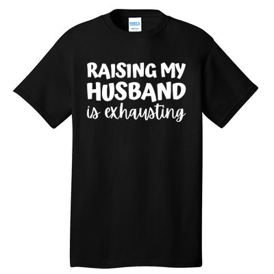 raising my husband is exhausting married anniversary couples Tall T-Shirt