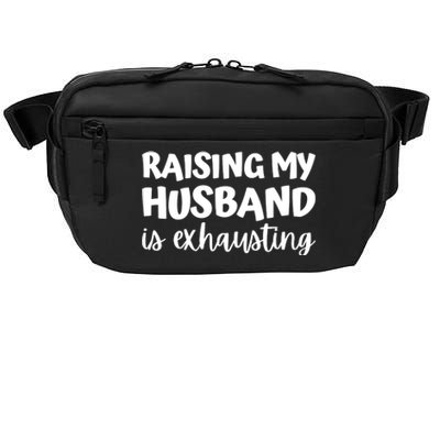 raising my husband is exhausting married anniversary couples Crossbody Pack