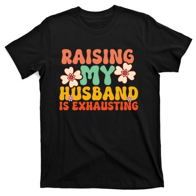 Raising My Husband Is Exhausting Humorous T-Shirt