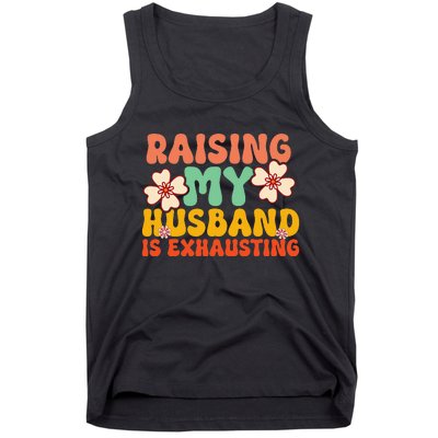 Raising My Husband Is Exhausting Humorous Tank Top