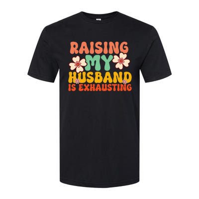 Raising My Husband Is Exhausting Humorous Softstyle CVC T-Shirt