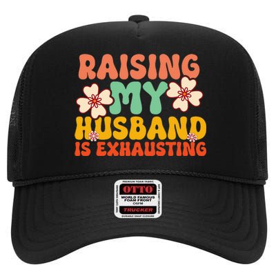 Raising My Husband Is Exhausting Humorous Cute Wife High Crown Mesh Back Trucker Hat