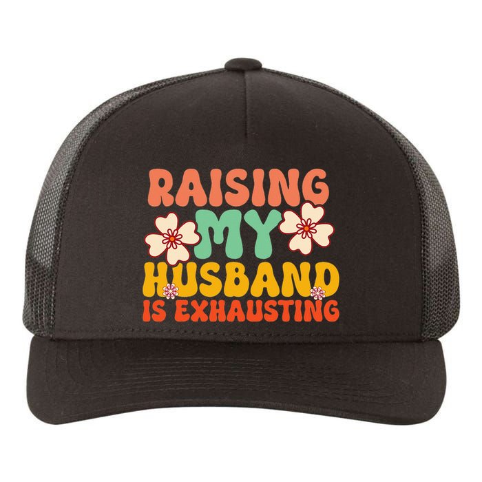 Raising My Husband Is Exhausting Humorous Cute Wife Yupoong Adult 5-Panel Trucker Hat