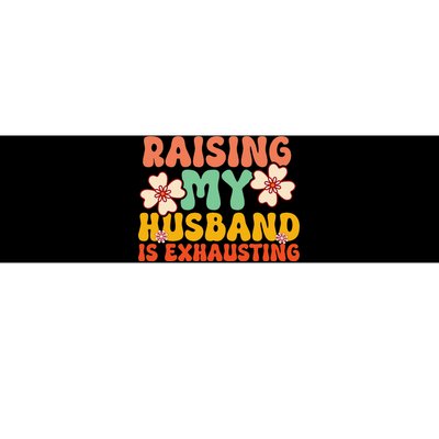 Raising My Husband Is Exhausting Humorous Cute Wife Bumper Sticker