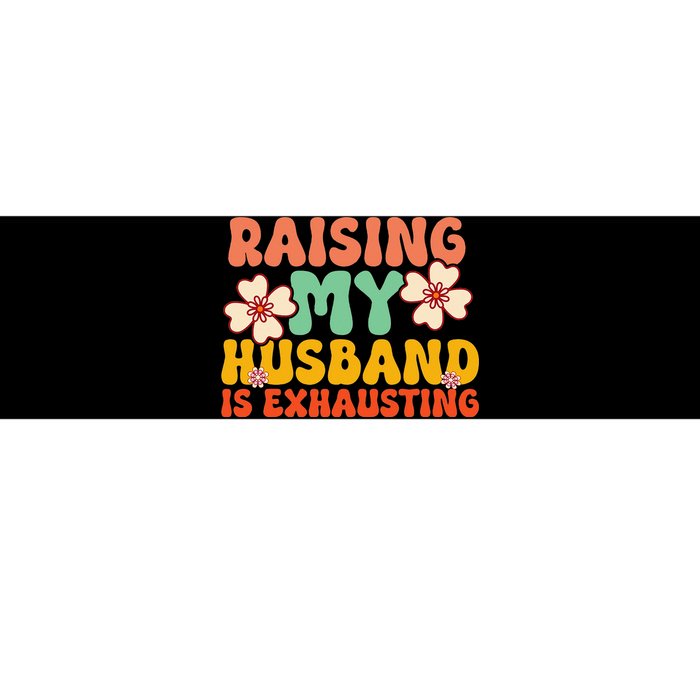 Raising My Husband Is Exhausting Humorous Cute Wife Bumper Sticker