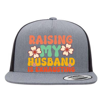 Raising My Husband Is Exhausting Humorous Cute Wife Flat Bill Trucker Hat