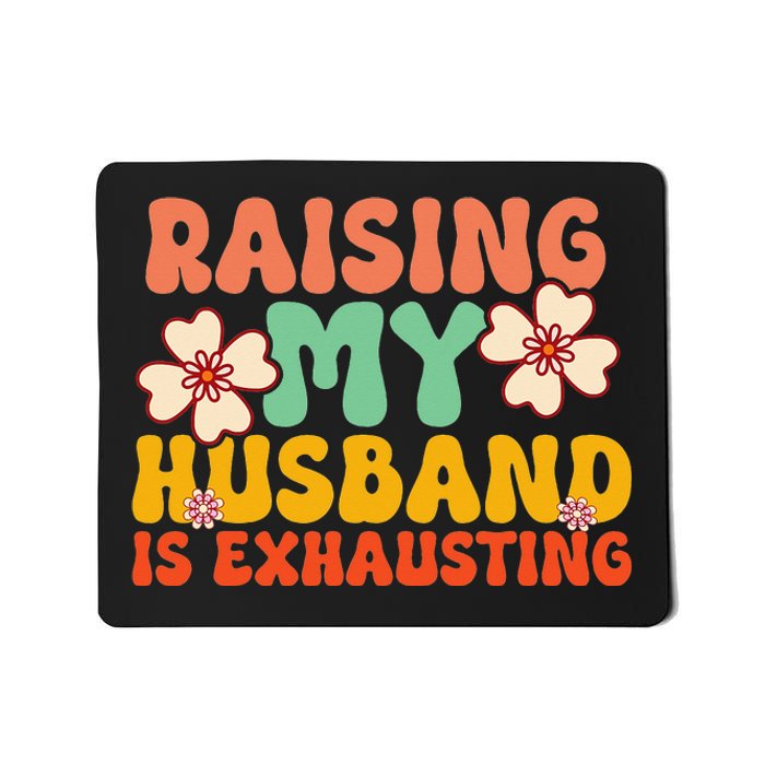 Raising My Husband Is Exhausting Humorous Cute Wife Mousepad