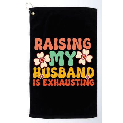 Raising My Husband Is Exhausting Humorous Cute Wife Platinum Collection Golf Towel