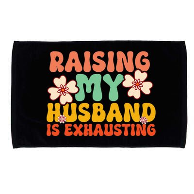 Raising My Husband Is Exhausting Humorous Cute Wife Microfiber Hand Towel