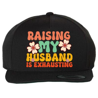 Raising My Husband Is Exhausting Humorous Cute Wife Wool Snapback Cap