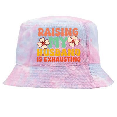 Raising My Husband Is Exhausting Humorous Cute Wife Tie-Dyed Bucket Hat