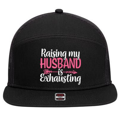 Raising My Husband Is Exhausting Joke Wife Funny Saying 7 Panel Mesh Trucker Snapback Hat