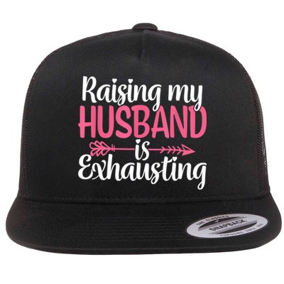 Raising My Husband Is Exhausting Joke Wife Funny Saying Flat Bill Trucker Hat