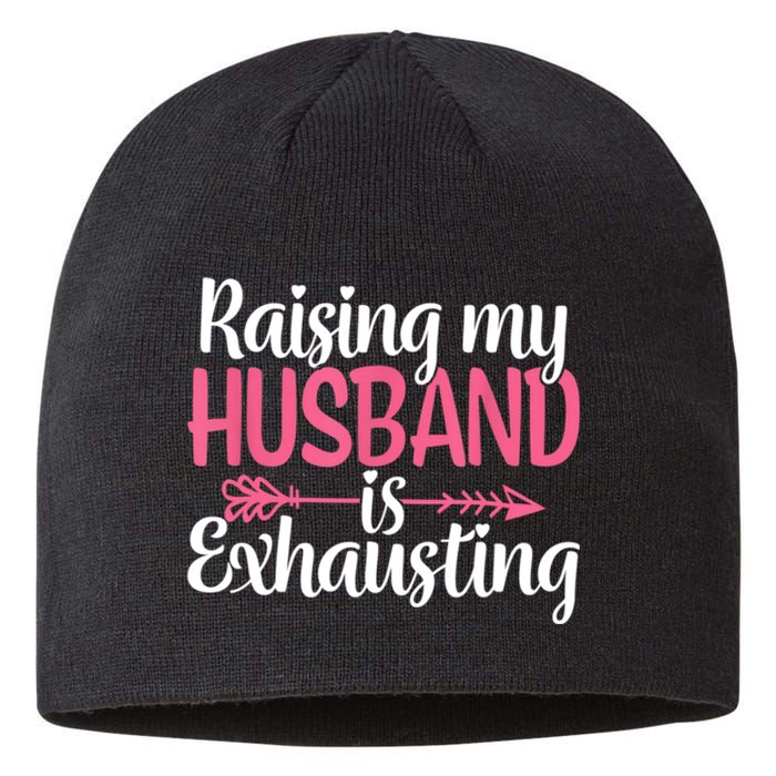 Raising My Husband Is Exhausting Joke Wife Funny Saying Sustainable Beanie