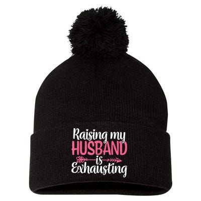 Raising My Husband Is Exhausting Joke Wife Funny Saying Pom Pom 12in Knit Beanie