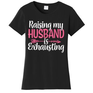 Raising My Husband Is Exhausting Joke Wife Funny Saying Women's T-Shirt