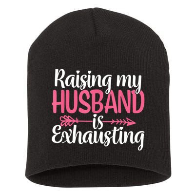 Raising My Husband Is Exhausting Joke Wife Funny Saying Short Acrylic Beanie