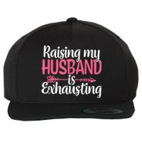 Raising My Husband Is Exhausting Joke Wife Funny Saying Wool Snapback Cap