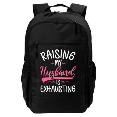 Raising My Husband Is Exhausting Joke Wife Funny Saying Daily Commute Backpack