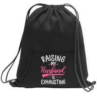 Raising My Husband Is Exhausting Joke Wife Funny Saying Sweatshirt Cinch Pack Bag