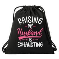 Raising My Husband Is Exhausting Joke Wife Funny Saying Drawstring Bag