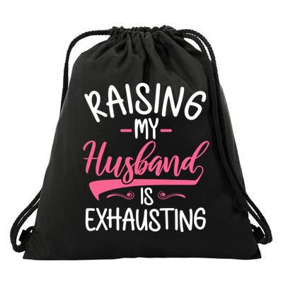 Raising My Husband Is Exhausting Joke Wife Funny Saying Drawstring Bag