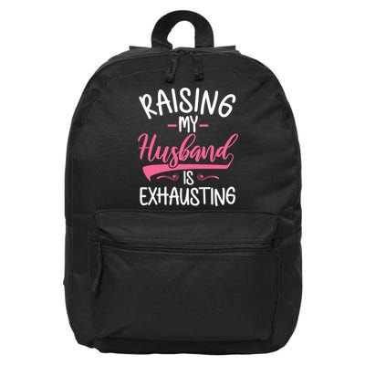 Raising My Husband Is Exhausting Joke Wife Funny Saying 16 in Basic Backpack