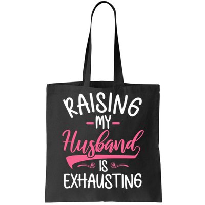 Raising My Husband Is Exhausting Joke Wife Funny Saying Tote Bag