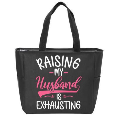 Raising My Husband Is Exhausting Joke Wife Funny Saying Zip Tote Bag