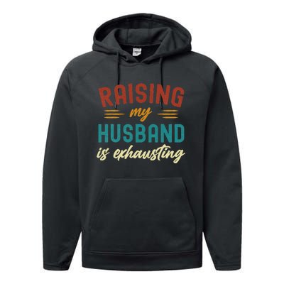 Raising My Husband Is Exhausting Vintage Wife Funny Saying Performance Fleece Hoodie