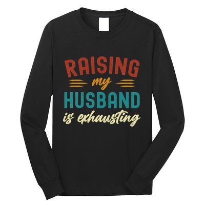 Raising My Husband Is Exhausting Vintage Wife Funny Saying Long Sleeve Shirt