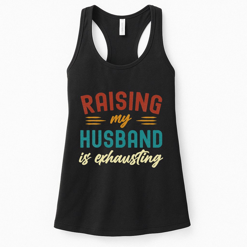 Raising My Husband Is Exhausting Vintage Wife Funny Saying Womens Tank Top