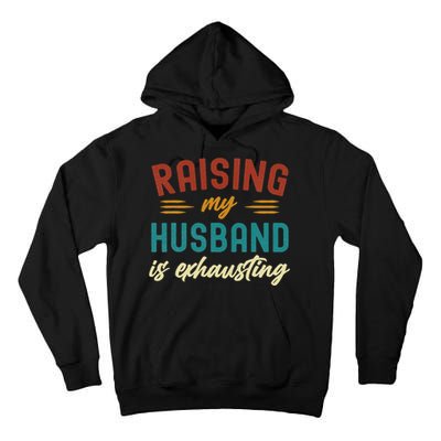 Raising My Husband Is Exhausting Vintage Wife Funny Saying Tall Hoodie