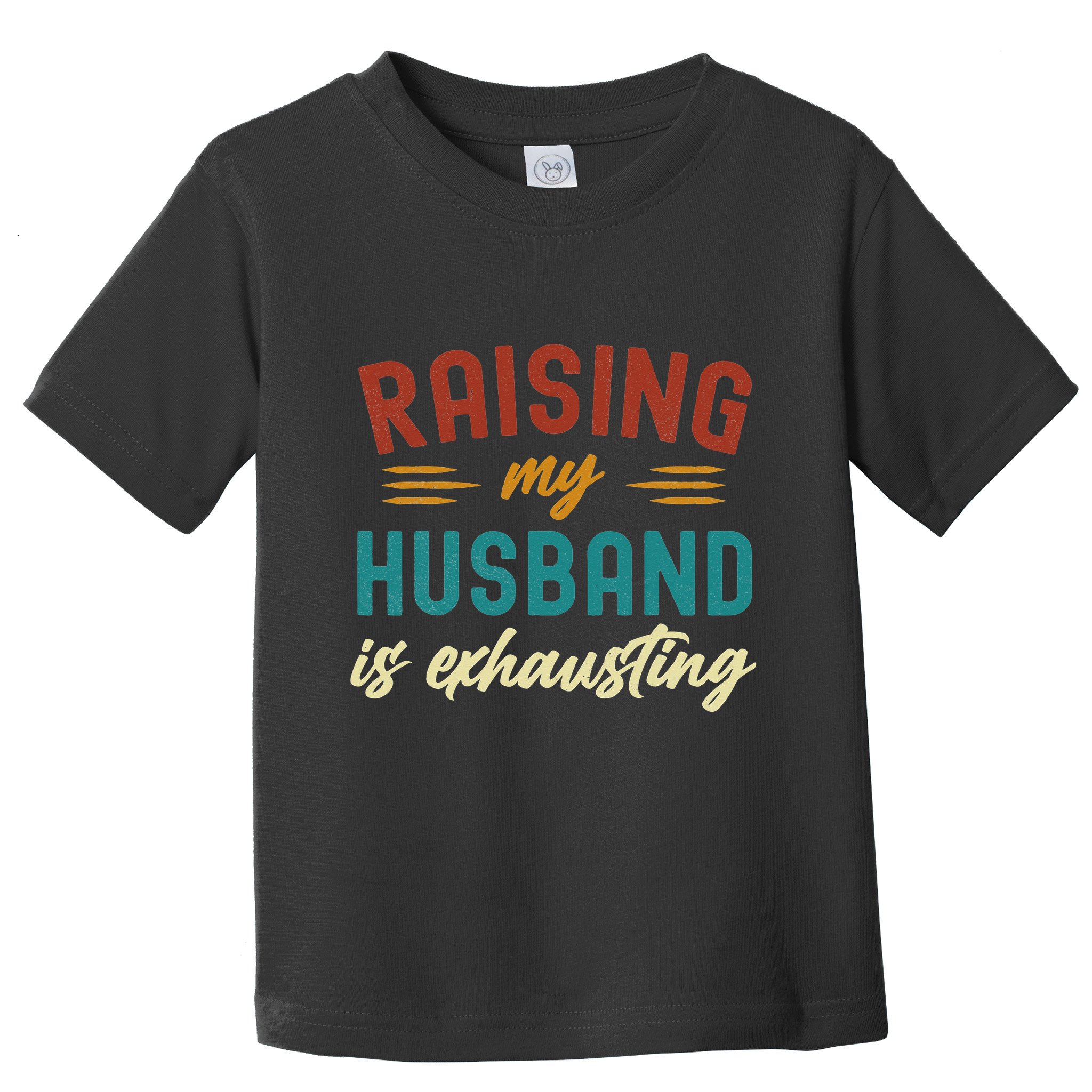 Raising My Husband Is Exhausting Vintage Wife Funny Saying Toddler T-Shirt