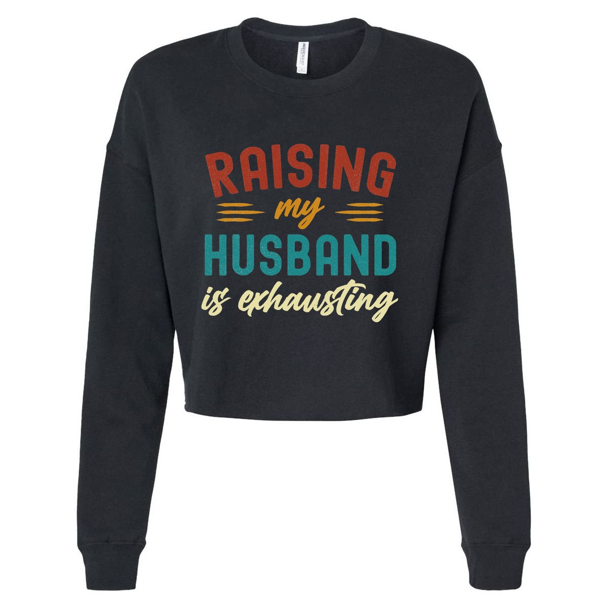 Raising My Husband Is Exhausting Vintage Wife Funny Saying Cropped Pullover Crew