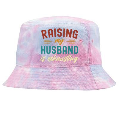 Raising My Husband Is Exhausting Vintage Wife Funny Saying Tie-Dyed Bucket Hat