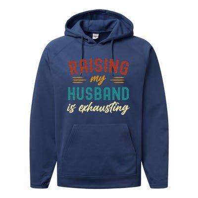 Raising My Husband Is Exhausting Vintage Wife Funny Saying Performance Fleece Hoodie