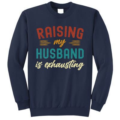 Raising My Husband Is Exhausting Vintage Wife Funny Saying Sweatshirt