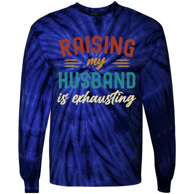 Raising My Husband Is Exhausting Vintage Wife Funny Saying Tie-Dye Long Sleeve Shirt