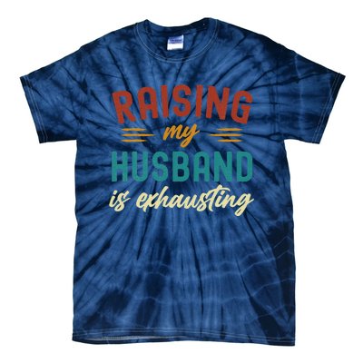 Raising My Husband Is Exhausting Vintage Wife Funny Saying Tie-Dye T-Shirt