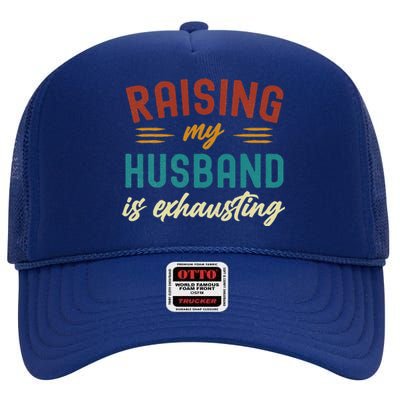 Raising My Husband Is Exhausting Vintage Wife Funny Saying High Crown Mesh Back Trucker Hat