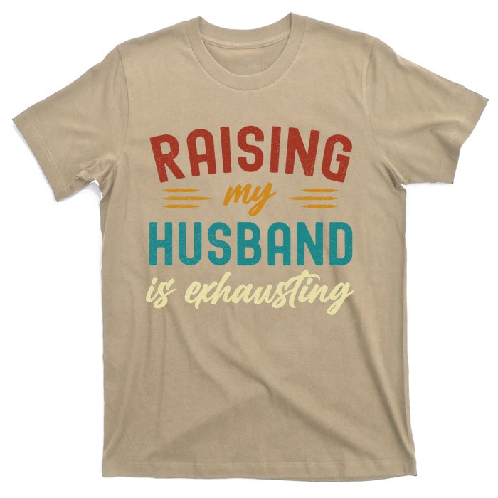 Raising My Husband Is Exhausting Vintage Wife Funny Saying T-Shirt