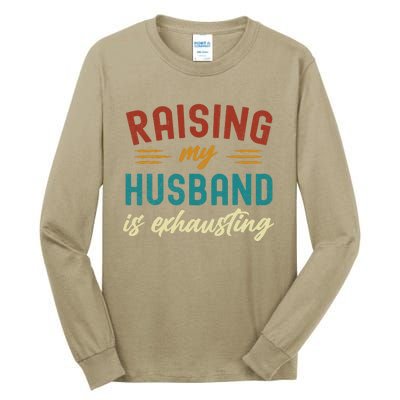 Raising My Husband Is Exhausting Vintage Wife Funny Saying Tall Long Sleeve T-Shirt