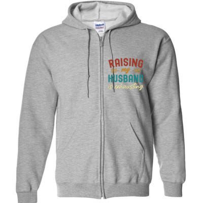 Raising My Husband Is Exhausting Vintage Wife Funny Saying Full Zip Hoodie