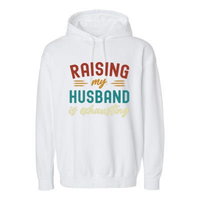 Raising My Husband Is Exhausting Vintage Wife Funny Saying Garment-Dyed Fleece Hoodie