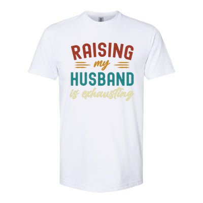 Raising My Husband Is Exhausting Vintage Wife Funny Saying Softstyle CVC T-Shirt