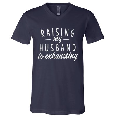 Raising My Husband Is Exhausting Wife Gifts Funny Saying V-Neck T-Shirt