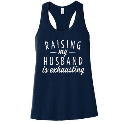 Raising My Husband Is Exhausting Wife Gifts Funny Saying Women's Racerback Tank