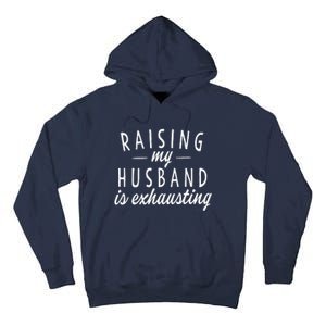 Raising My Husband Is Exhausting Wife Gifts Funny Saying Tall Hoodie