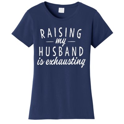 Raising My Husband Is Exhausting Wife Gifts Funny Saying Women's T-Shirt